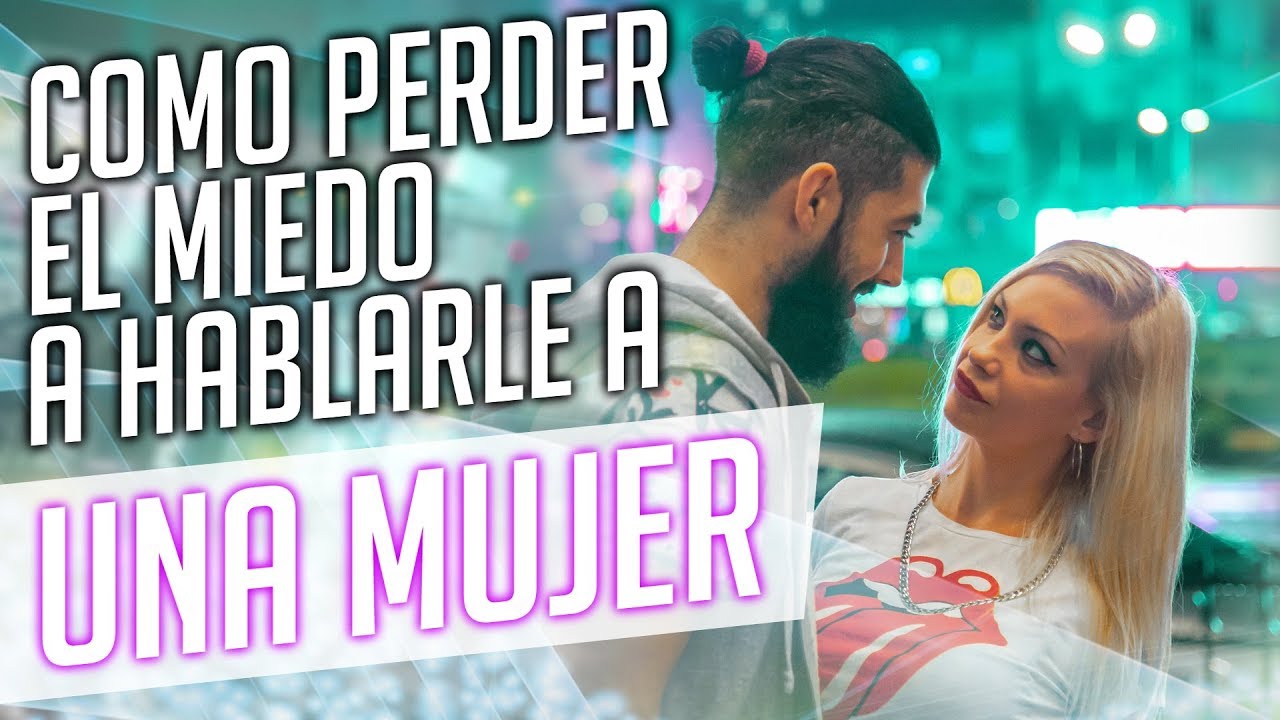 Como perder el miedo a hablar con mujeres