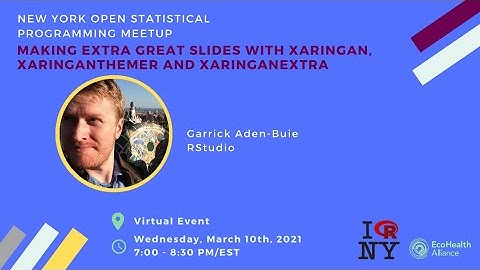 Garrick Aden-Buie - Making Extra Great Slides with xaringan, xaringanthemer and xaringanExtra