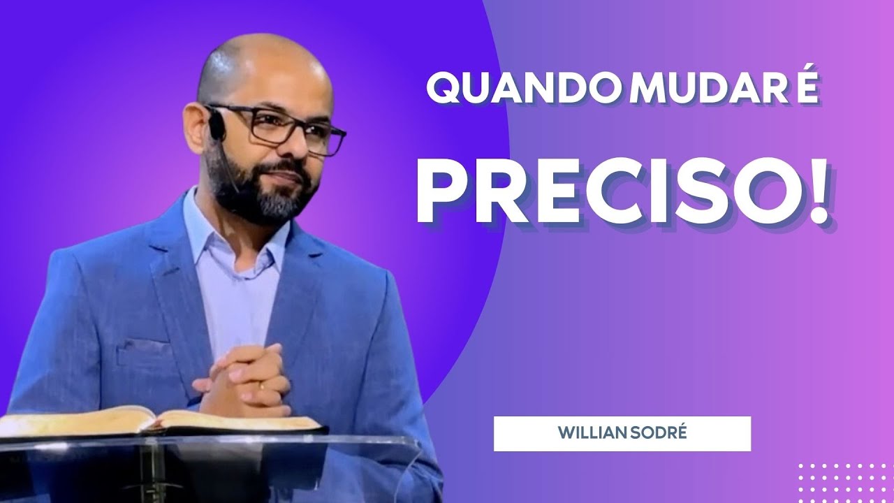 QUANDO MUDAR É PRECISO || Willian Sodré