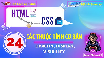 24. CSS cho người mới - Opacity, Display và Visibility giải thích đơn giản