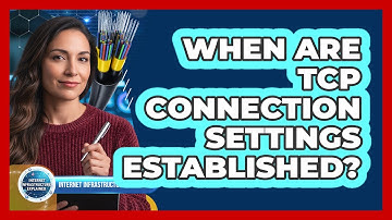 When Are TCP Connection Settings Established?
