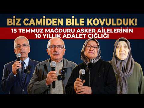 "BİZ CAMİDEN BİLE KOVULDUK!" | 15 TEMMUZ MAĞDURU ASKER AİLELERİNİN 10 YILLIK ADALET ÇIĞLIĞI