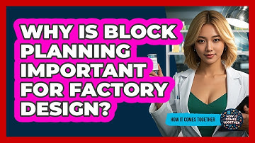 Why Is Block Planning Important For Factory Design? - How It Comes Together
