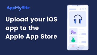 How to upload your iOS app to the Apple App Store? | AppMySite