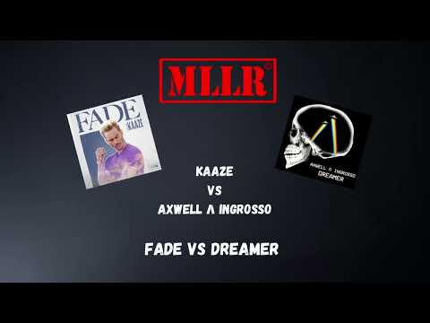 Fade vs Dreamer - Kaaze vs Axwell & Ingrosso (Mllr Mashup)