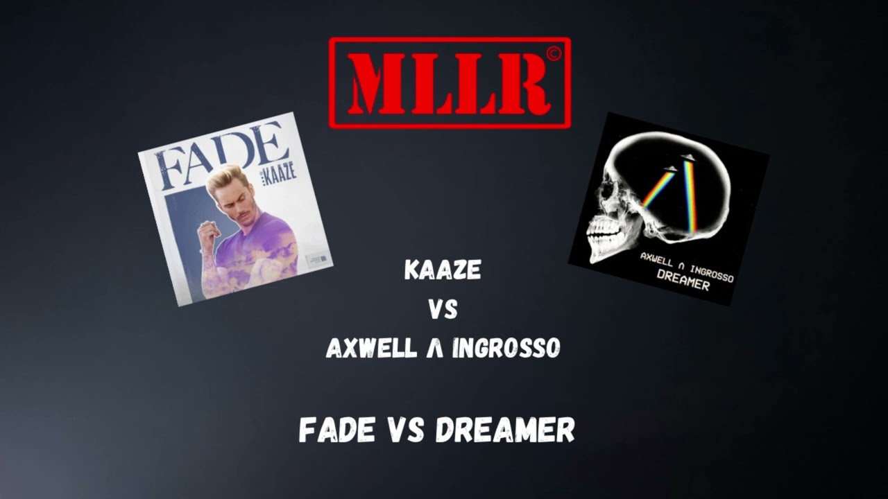 Fade vs Dreamer - Kaaze vs Axwell & Ingrosso (Mllr Mashup)