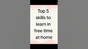 Top 5 skills to learn in free time at home