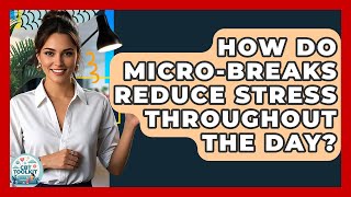 How Do Micro-breaks Reduce Stress Throughout The Day? - CBT Toolkit