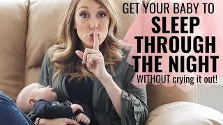 Get your baby to sleep through the night! (WITHOUT Crying it out!)