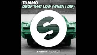 Drop That Low (When I Dip) (Extended Mix) - Tujamo