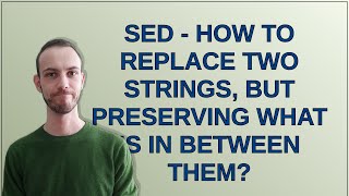 Unix: Sed - How to replace two strings, but preserving what is in between them