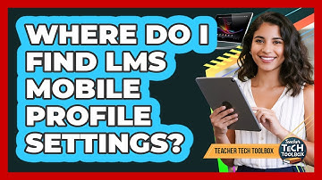 Where Do I Find LMS Mobile Profile Settings?