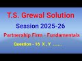 Partnership Firm - Fundamental/ T.S.Grewal solution 2025-26/Question No-16