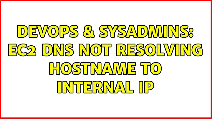 DevOps & SysAdmins: EC2 DNS not resolving hostname to internal IP