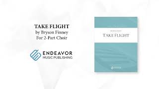 Take Flight by Bryson Finney, for 2-Part Choir