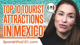 Learn the Top 10 Tourist Attractions in Mexico