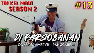 Di Parsobanan | Cover By Wervin Panggabean | Tokkel Maut #13