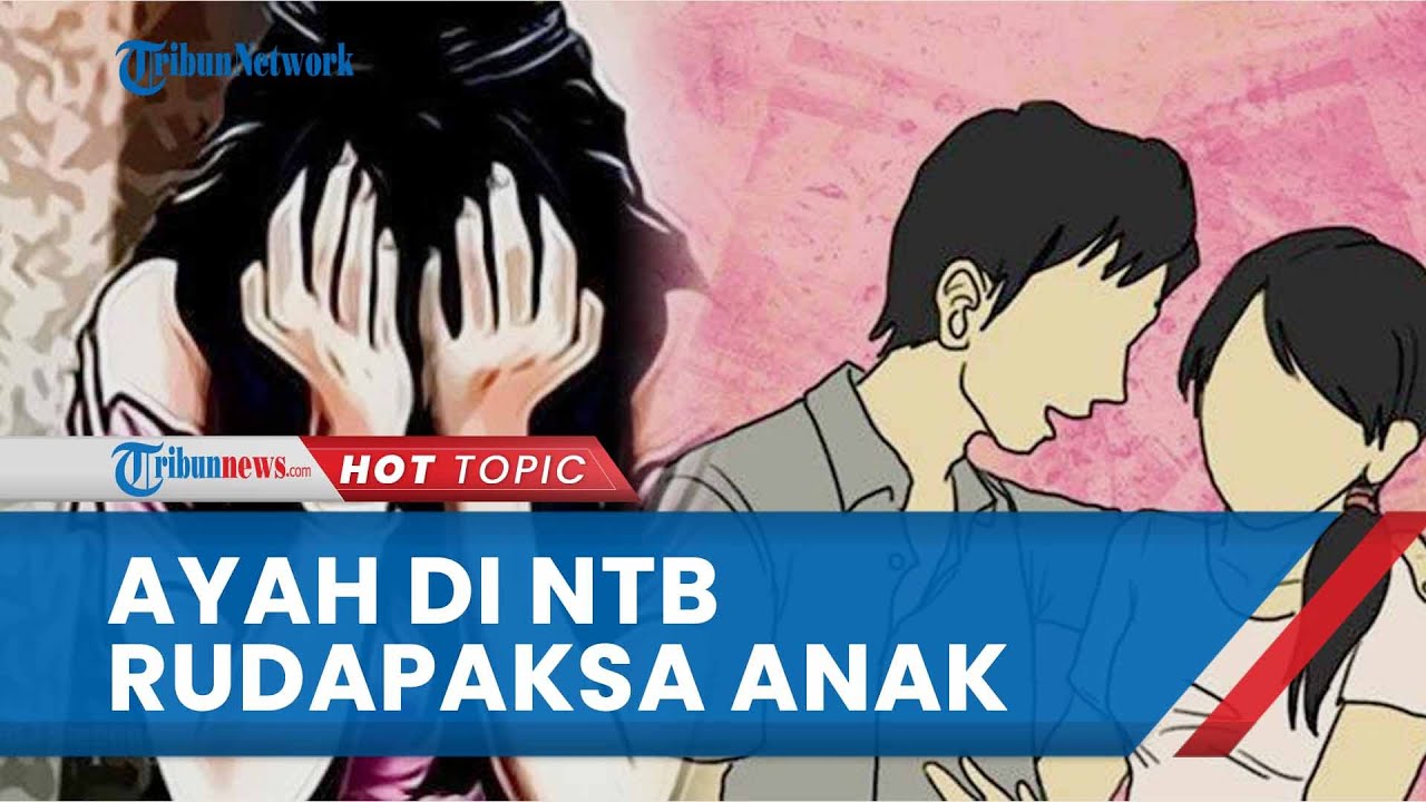 Ayah di NTB Nekat Rudapaksa Anak Kandung Sejak Korban Kelas Satu SMP,  Korban Sempat Diancam Pelaku - YouTube
