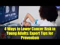 4 Ways to Lower Cancer Risk in Young Adults: Expert Tips for Prevention