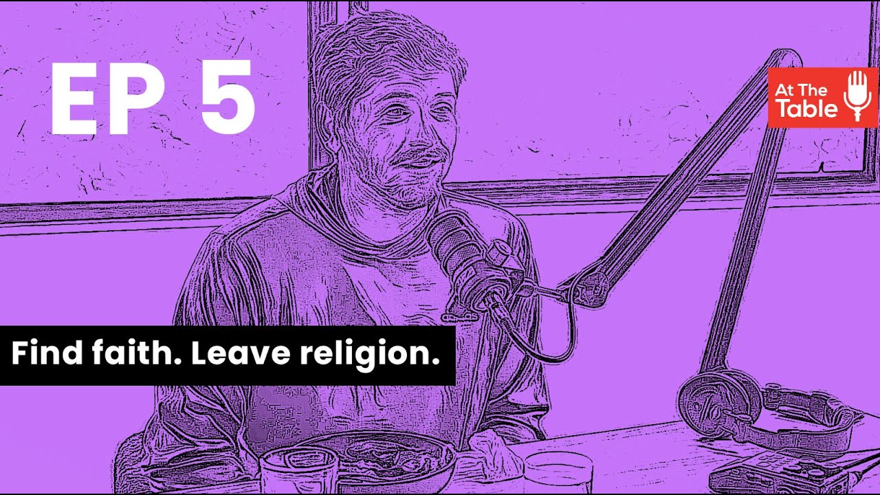 Ep 5 - Finding Faith and Leaving Religion?