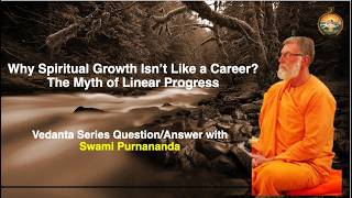 Why Spiritual Growth Isn't Like a Career? The Myth of Linear Progress || Swami Purnananda