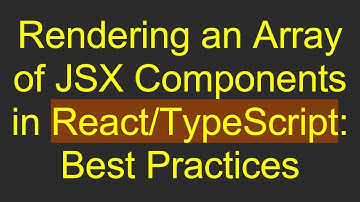 Rendering an Array of JSX Components in React/TypeScript: Best Practices