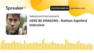 HERE BE DRAGONS - Nathan Sapsford Interview
