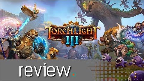Torchlight III Review - Noisy Pixel