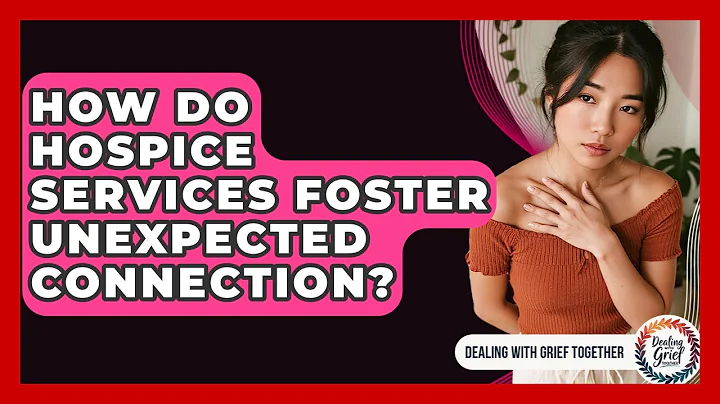 How Do Hospice Services Foster Unexpected Connection? - Dealing With Grief Together