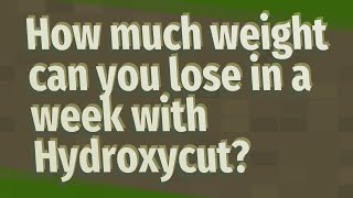 How much weight can you lose in a week with Hydroxycut