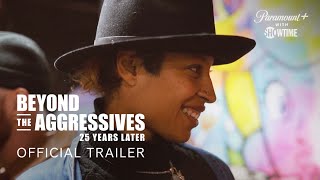 Beyond the Aggressives: 25 Years Later | Official Trailer | SHOWTIME