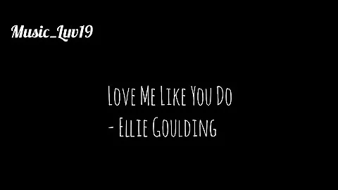 Love Me Like You Do - Ellie Goulding (Lyrics)