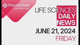 Life Sciences Daily News June 21, 2024 Pharmashots