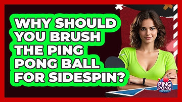 Why Should You Brush The Ping Pong Ball For Sidespin? - Ping Pong Prodigy