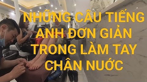 Những Câu Tiếng Anh Đơn Giản Trong Làm Tay Chân Nước Làm Nail