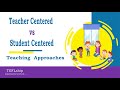 1. Teacher Centered vs Student Centered Approach