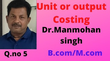 Unit or output costing Dr.Manmohan Prasad question no 5 ||Rajusengupta classes ||