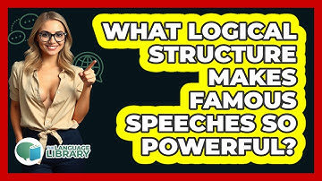 What Logical Structure Makes Famous Speeches So Powerful? - The Language Library