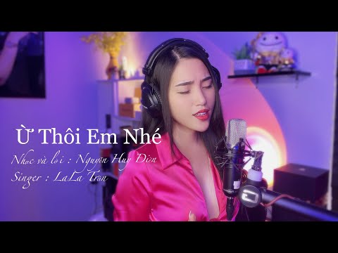 Video Ừ THÔI EM NHÉ_LALA TRẦN || Sáng Tác : NGUYỄN HUY ĐIỀN - youtube