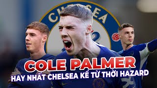 COLE PALMER - HAY NHẤT CHELSEA KỂ TỪ THỜI HAZARD