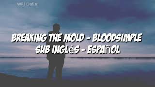 Breaking The Mold - Bloodsimple Sub Inglés - Español