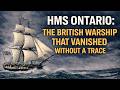 HMS Ontario: The British Warship That Vanished Without a Trace