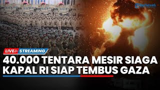 Download Lagu 🔴40.000 Tentara Mesir Siaga Siap Perangi IDF hingga Kapal RI Bakal Tembus Blokade Israel di Gaza MP3 Download Lagu 🔴40.000 Tentara Mesir Siaga Siap Perangi IDF hingga Kapal RI Bakal Tembus Blokade Israel di Gaza MP3