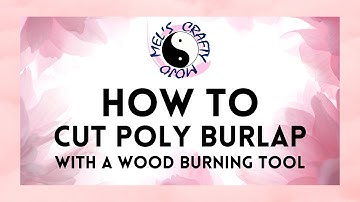 How to Cut Poly Burlap Deco Mesh with Wood Burner