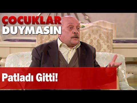 Patladı gitti - Çocuklar Duymasın