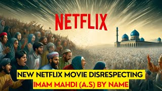 New Netflix Movie disrespecting Imam Mahdi (A)
