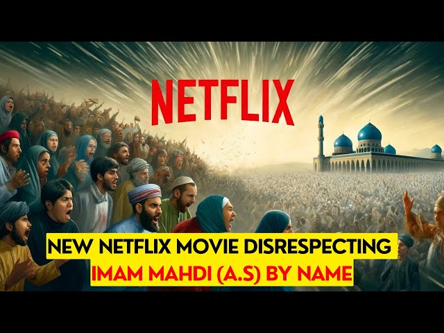 New Netflix Movie disrespecting Imam Mahdi (A) class=