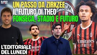 UN PASSO DA ZIRKZEE, FUTURO THEO, FONSECA E STADIO MILAN | L'Editoriale del Lunedì