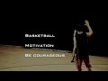 Basketball motivation be courageous