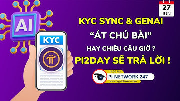 [Pi Network 247] - KYC Sync & GenAI: “Át Chủ Bài” Hay Chiêu Câu Giờ? Pi2Day Sẽ Trả Lời!